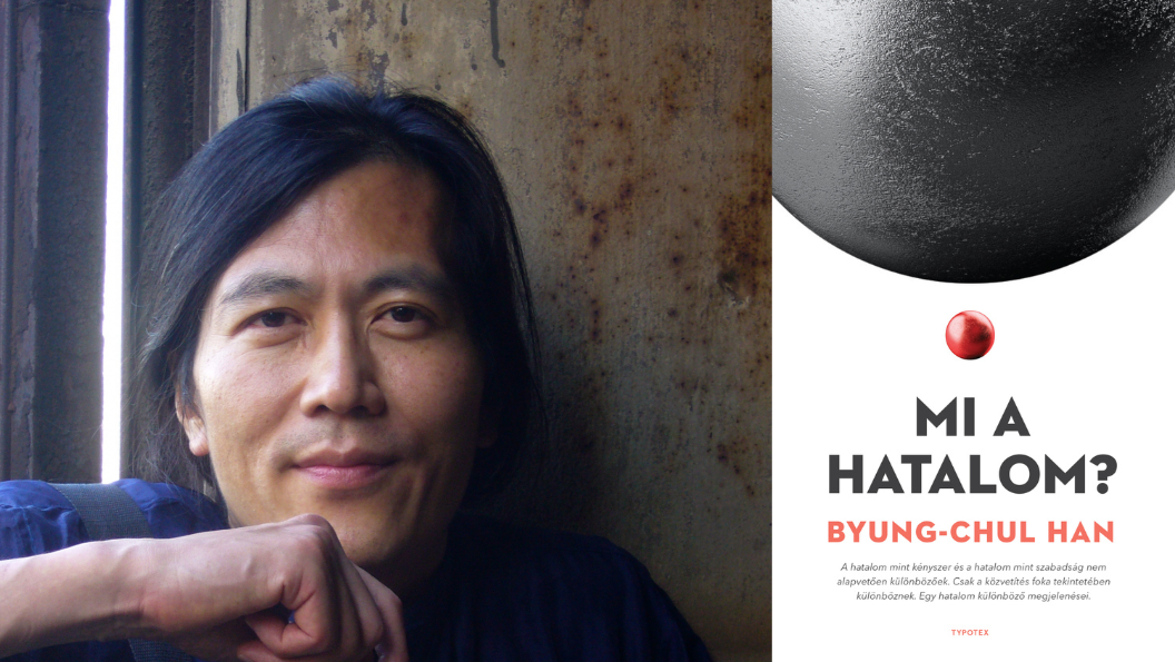 Byung-Chul Han: A hatalom bizonyos cselekvési játékteret feltételez