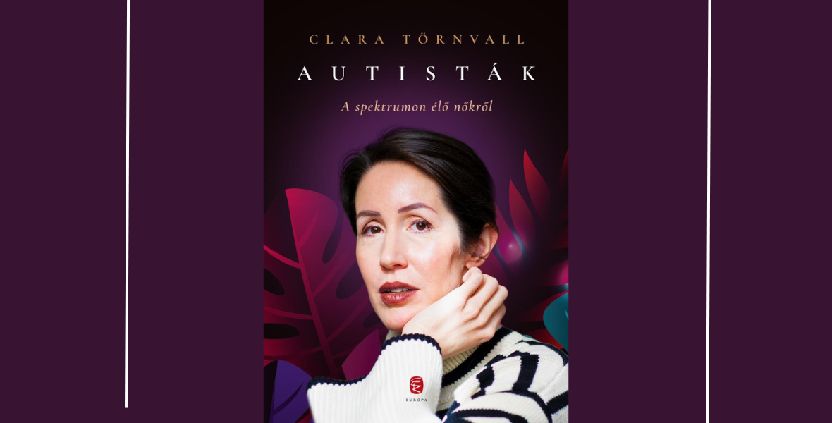 Clara autizmussal él, de ezt nőként megtudnia pokoljárás volt. Olvass bele a könyvébe!