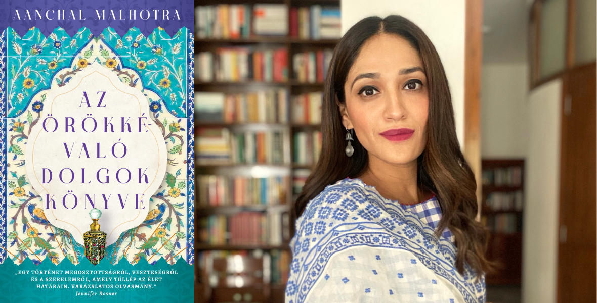 Aanchal Malhotra: Az örökkévaló dolgok könyve - részlet - konyvesmagazin.hu