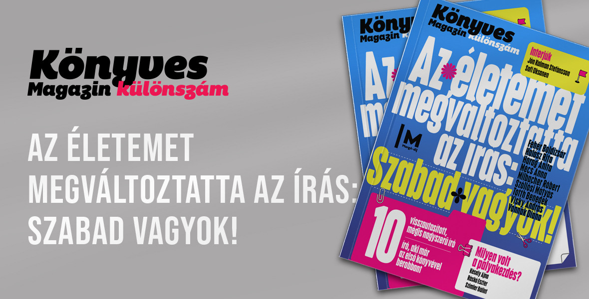 „Az életemet megváltoztatta az írás: szabad vagyok!” – Jön a Könyves Magazin különszáma