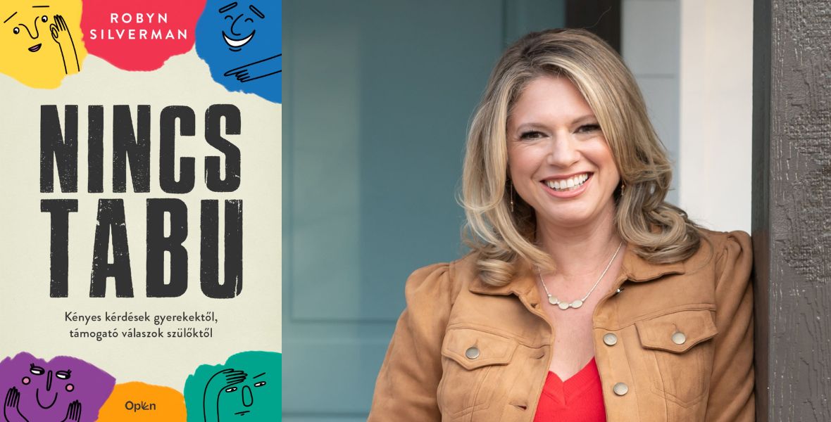 Robyn Silverman: Nincs tabu, Open Books - Fotó: Open Books - konyvesmagazin.hu Nehezet kérdez a gyerek? Így válaszolj a kényes kérdésekre!