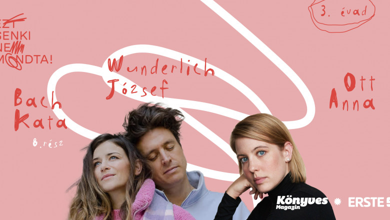 „Nem mögötte, hanem mellette vagyok” – Bach Kata és Wunderlich József szövetsége a szülőségben [Ezt senki nem mondta!]