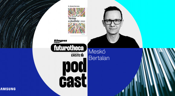 Dr. Meskó Bertalan: Mindenkinek van jövőbeli Énje, csak nem beszélget vele, el kell kezdeni! // Futurotheca 01.