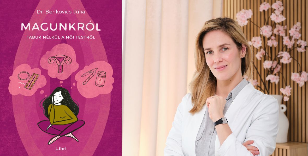 Te mennyire ismered a saját tested? Olvass bele Dr. Benkovics Júlia nőgyógyász könyvébe!