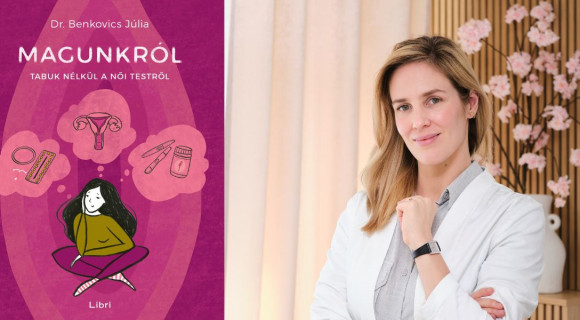 Te mennyire ismered a saját tested? Olvass bele Dr. Benkovics Júlia nőgyógyász könyvébe!