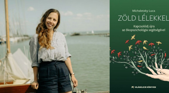 Nem a természet mellett, hanem a természet részeként kellene léteznünk – Miczhaletzky Luca: Zöld lélekkel