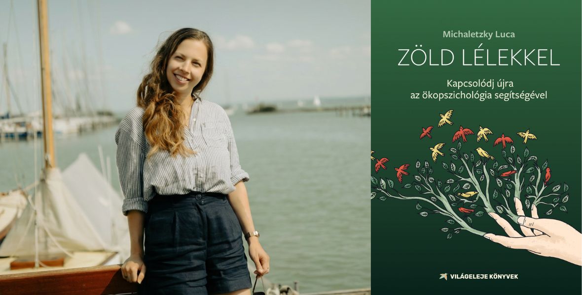 Nem a természet mellett, hanem a természet részeként kellene léteznünk – Miczhaletzky Luca: Zöld lélekkel