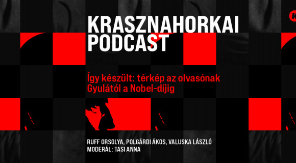Így készült a Krasznahorkai-kiadvány: Térkép az olvasónak Gyulától a Nobel-díjig