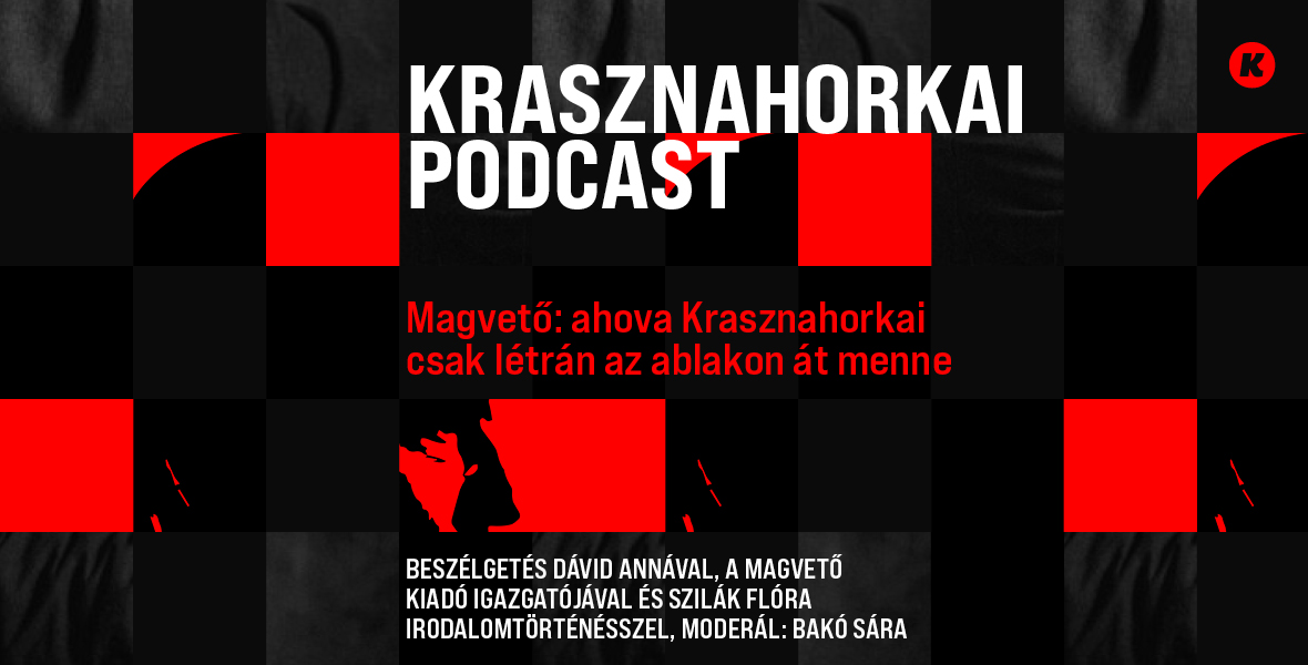 Hogyan szerkesztik Krasznahorkai László szövegeit a Magvetőben?